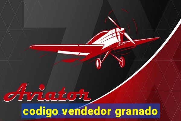 codigo vendedor granado